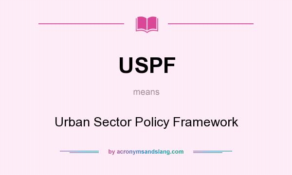 What does USPF mean? It stands for Urban Sector Policy Framework