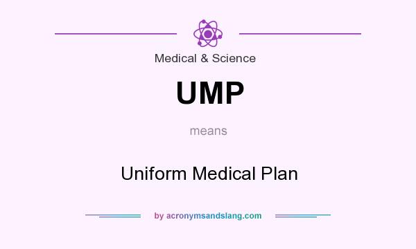 What does UMP mean? It stands for Uniform Medical Plan