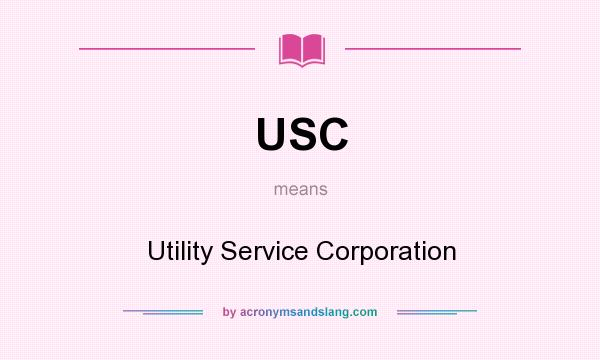 What does USC mean? It stands for Utility Service Corporation