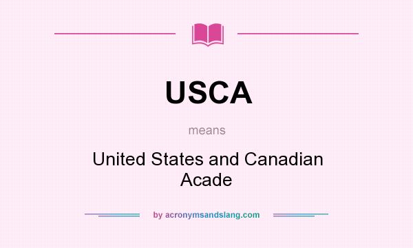 What does USCA mean? It stands for United States and Canadian Acade