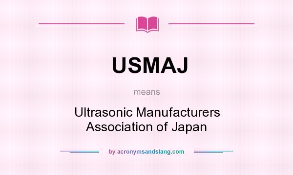 What does USMAJ mean? It stands for Ultrasonic Manufacturers Association of Japan