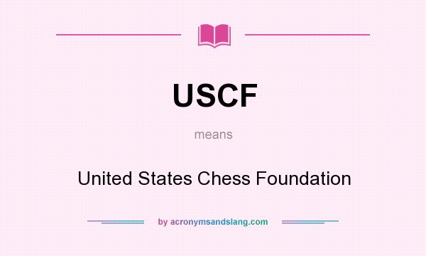 What does USCF mean? It stands for United States Chess Foundation