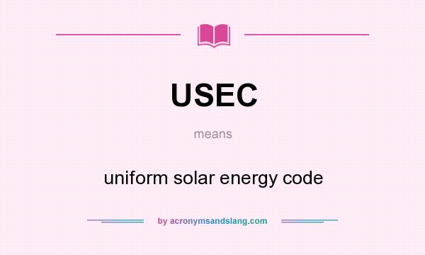 What does USEC mean? It stands for uniform solar energy code