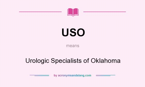 What does USO mean? It stands for Urologic Specialists of Oklahoma