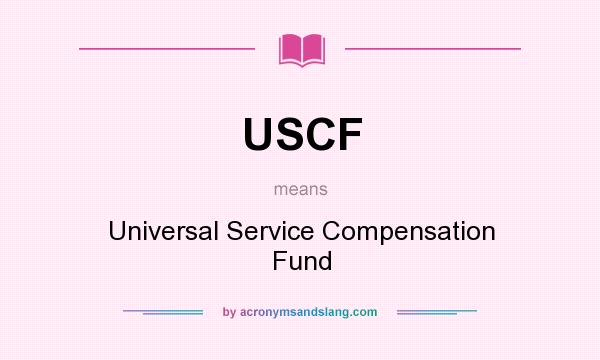 What does USCF mean? It stands for Universal Service Compensation Fund
