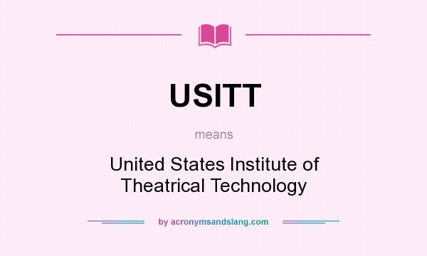 What does USITT mean? It stands for United States Institute of Theatrical Technology