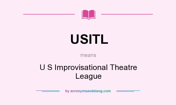 What does USITL mean? It stands for U S Improvisational Theatre League