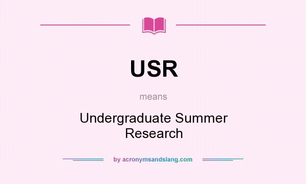 What does USR mean? It stands for Undergraduate Summer Research