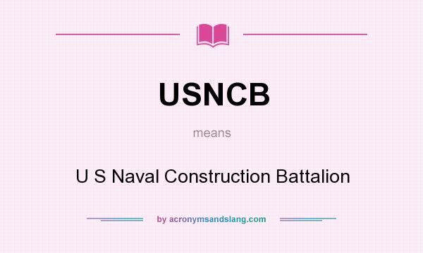 What does USNCB mean? It stands for U S Naval Construction Battalion