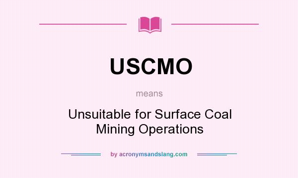 What does USCMO mean? It stands for Unsuitable for Surface Coal Mining Operations
