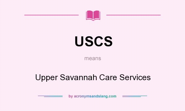 What does USCS mean? It stands for Upper Savannah Care Services