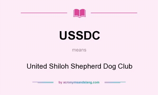What does USSDC mean? It stands for United Shiloh Shepherd Dog Club