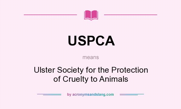What does USPCA mean? It stands for Ulster Society for the Protection of Cruelty to Animals