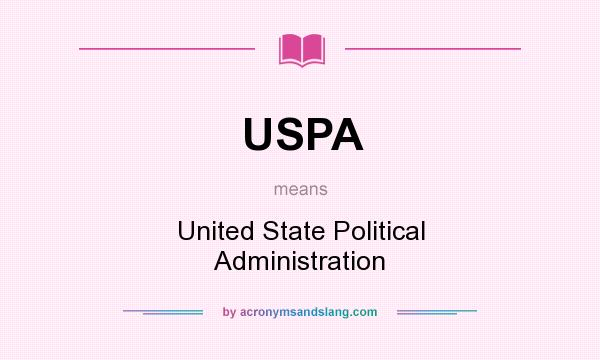 What does USPA mean? It stands for United State Political Administration