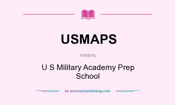 What does USMAPS mean? It stands for U S Military Academy Prep School