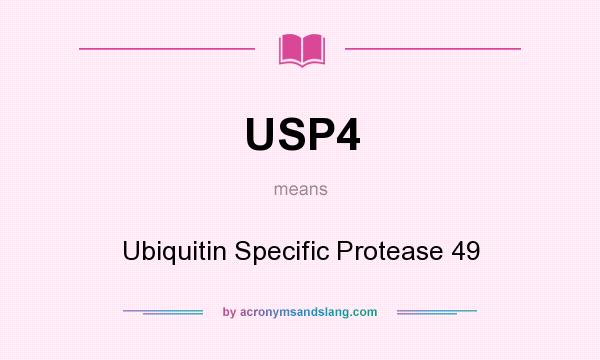 What does USP4 mean? It stands for Ubiquitin Specific Protease 49