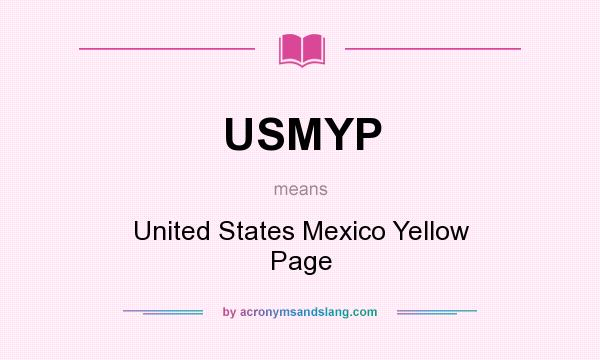 What does USMYP mean? It stands for United States Mexico Yellow Page