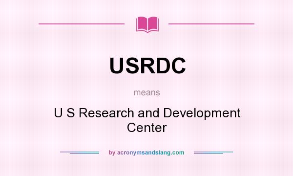 What does USRDC mean? It stands for U S Research and Development Center