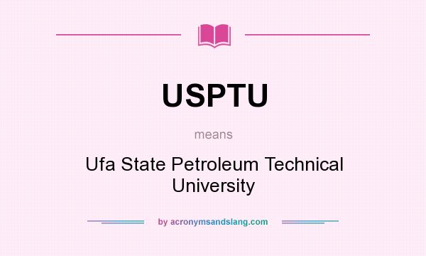 What does USPTU mean? It stands for Ufa State Petroleum Technical University