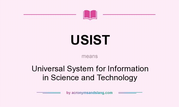 What does USIST mean? It stands for Universal System for Information in Science and Technology