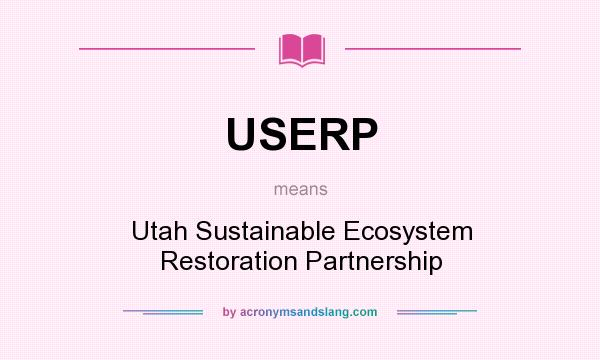 What does USERP mean? It stands for Utah Sustainable Ecosystem Restoration Partnership