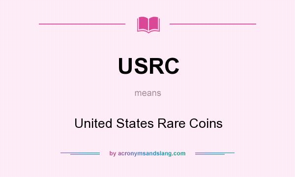 What does USRC mean? It stands for United States Rare Coins