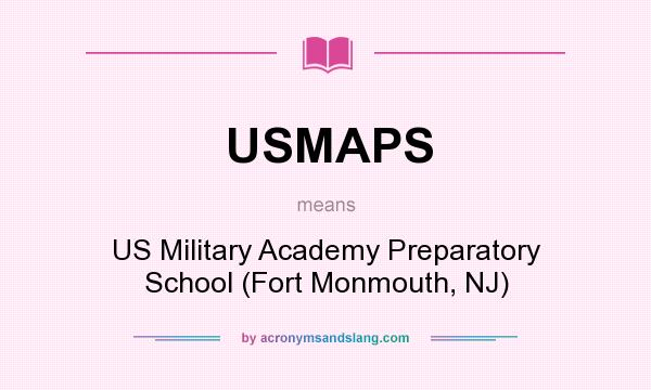 What does USMAPS mean? It stands for US Military Academy Preparatory School (Fort Monmouth, NJ)