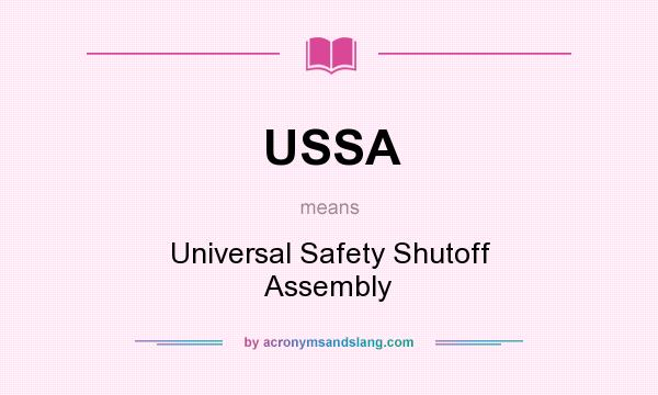 What does USSA mean? It stands for Universal Safety Shutoff Assembly