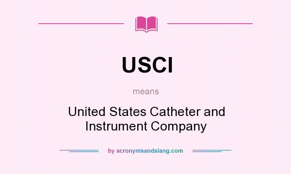 What does USCI mean? It stands for United States Catheter and Instrument Company