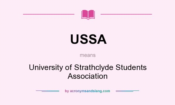 What does USSA mean? It stands for University of Strathclyde Students Association