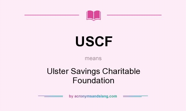 What does USCF mean? It stands for Ulster Savings Charitable Foundation