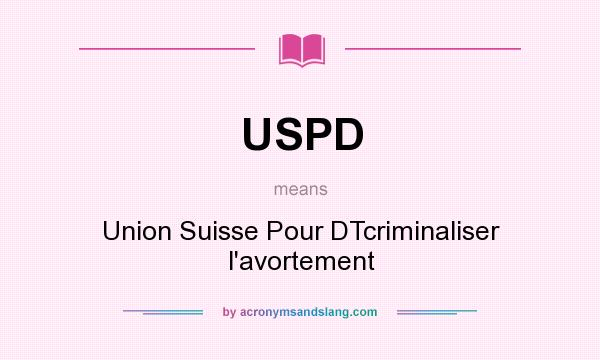 What does USPD mean? It stands for Union Suisse Pour DTcriminaliser l`avortement