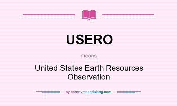 What does USERO mean? It stands for United States Earth Resources Observation