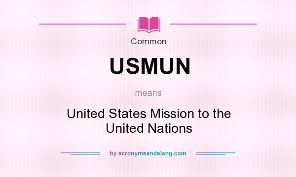 What does USMUN mean? It stands for United States Mission to the United Nations