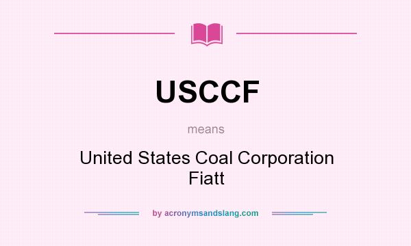 What does USCCF mean? It stands for United States Coal Corporation Fiatt