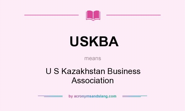 What does USKBA mean? It stands for U S Kazakhstan Business Association