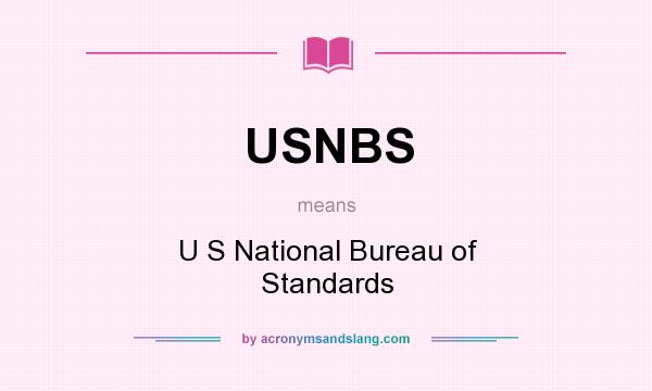 What does USNBS mean? It stands for U S National Bureau of Standards