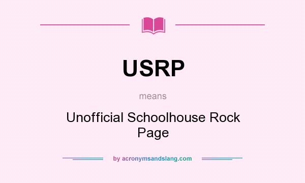 What does USRP mean? It stands for Unofficial Schoolhouse Rock Page