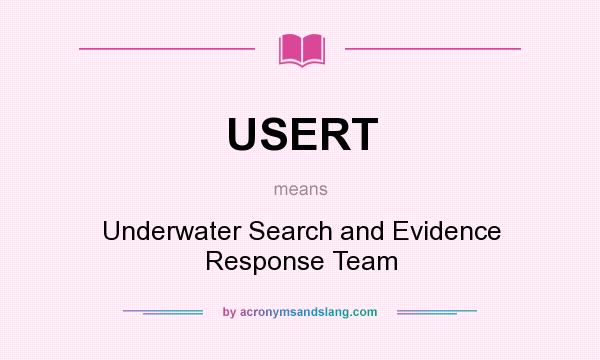 What does USERT mean? It stands for Underwater Search and Evidence Response Team