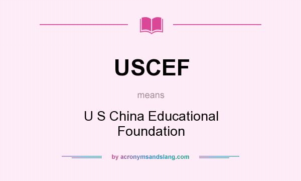 What does USCEF mean? It stands for U S China Educational Foundation