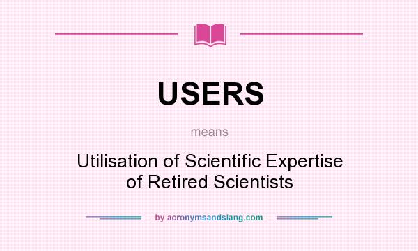 What does USERS mean? It stands for Utilisation of Scientific Expertise of Retired Scientists