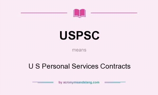 What does USPSC mean? It stands for U S Personal Services Contracts