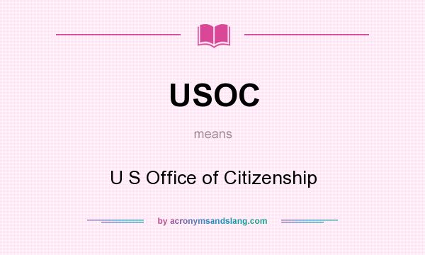 What does USOC mean? It stands for U S Office of Citizenship