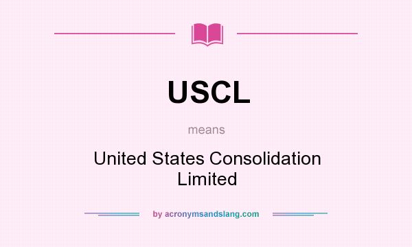 What does USCL mean? It stands for United States Consolidation Limited