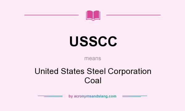 What does USSCC mean? It stands for United States Steel Corporation Coal