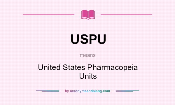 What does USPU mean? It stands for United States Pharmacopeia Units