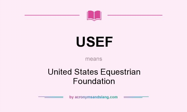 What does USEF mean? It stands for United States Equestrian Foundation
