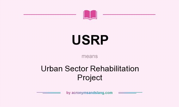 What does USRP mean? It stands for Urban Sector Rehabilitation Project