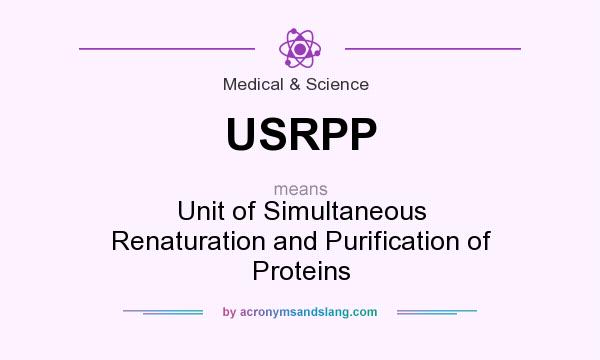 What does USRPP mean? It stands for Unit of Simultaneous Renaturation and Purification of Proteins