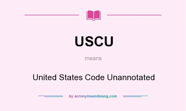 What does USCU mean? It stands for United States Code Unannotated